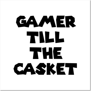 Gamer Till The Casket Posters and Art